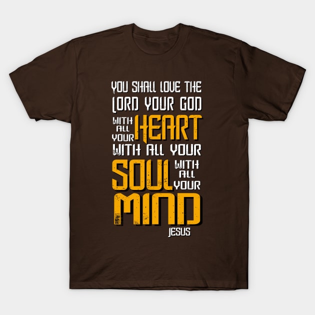 Love the Lord with Heart, Soul and Mind, Jesus Quote T-Shirt by AlondraHanley